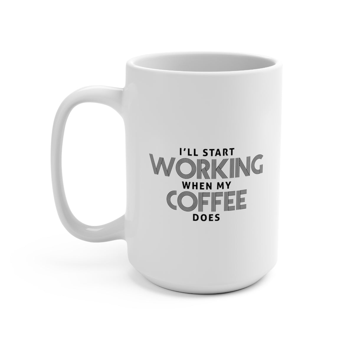 I&#39;ll Start Working When My Coffee Does Mug