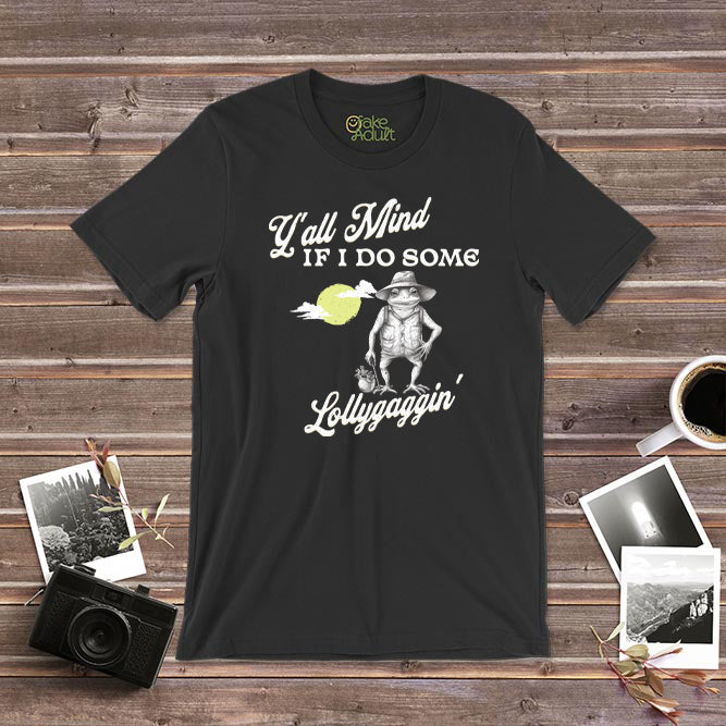 Y&#39;all Mind If I Do Some Lollygaggin T-Shirt