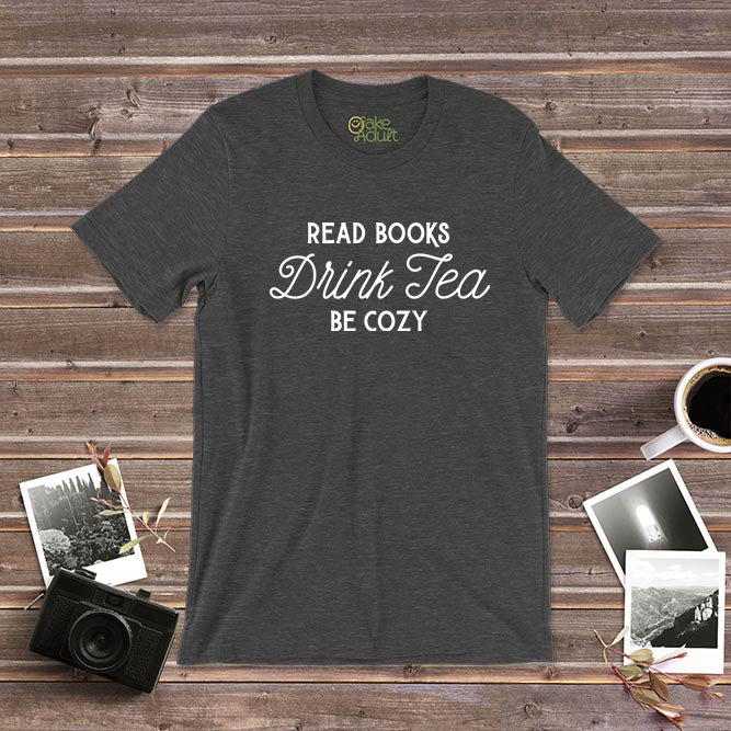 Drink Tea Read Books Be Cozy T-Shirt