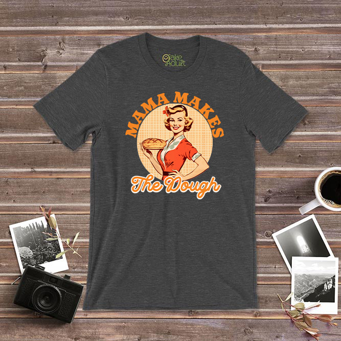 Mama Makes the Dough T Shirt