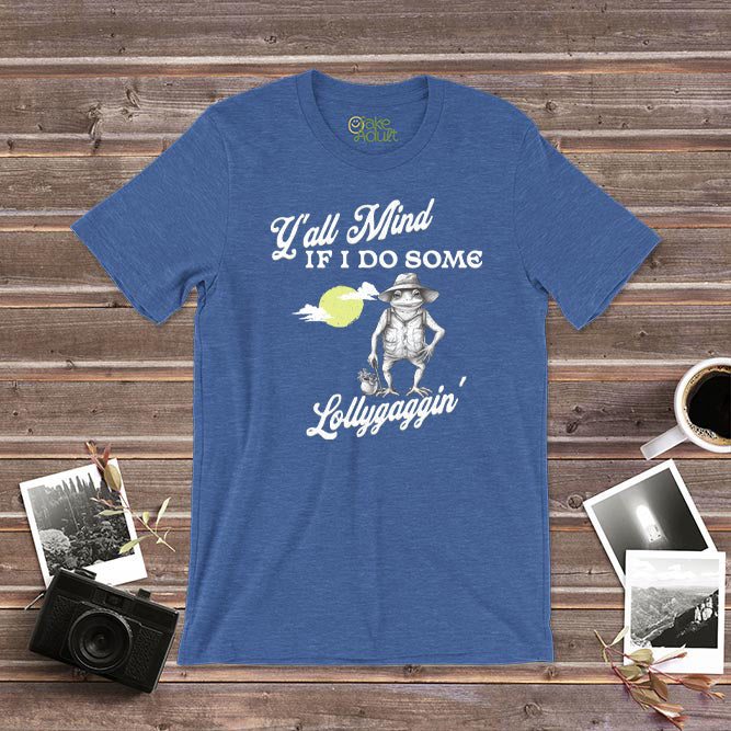 Y&#39;all Mind If I Do Some Lollygaggin T-Shirt