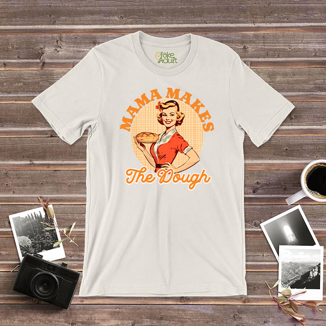 Mama Makes the Dough T Shirt