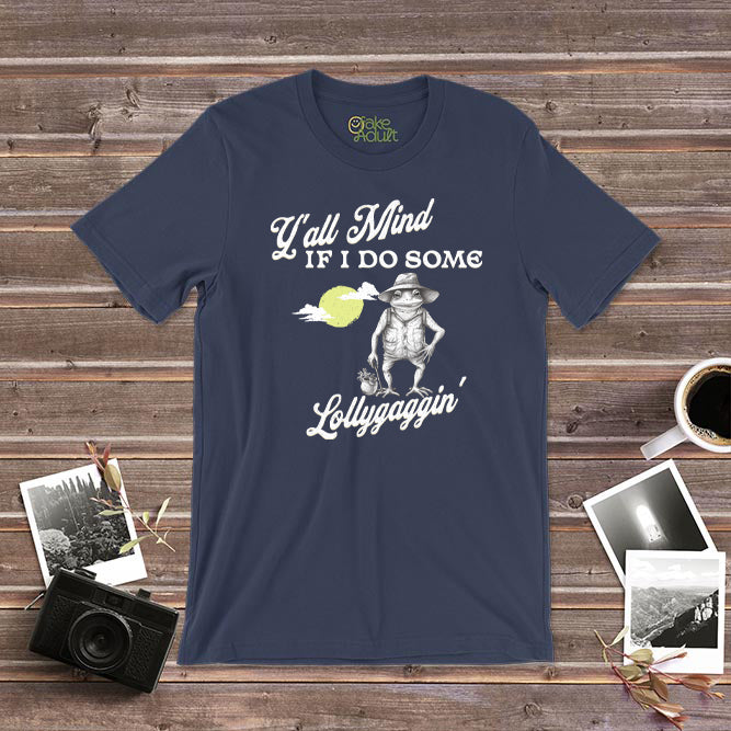 Y&#39;all Mind If I Do Some Lollygaggin T-Shirt